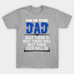 Dad Best There is Best There Was Best There Ever Will Be | Best Dad Tee T-Shirt